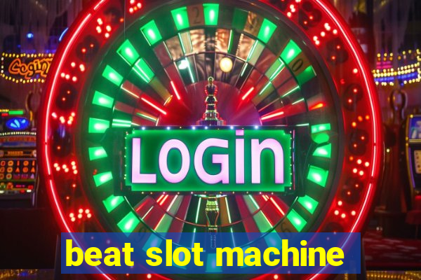 beat slot machine