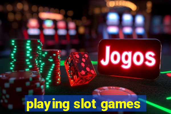 playing slot games