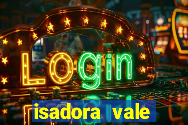 isadora vale reclame aqui