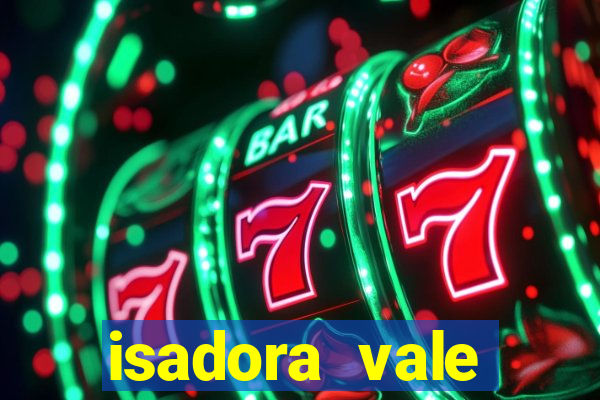 isadora vale reclame aqui