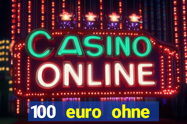 100 euro ohne einzahlung casino