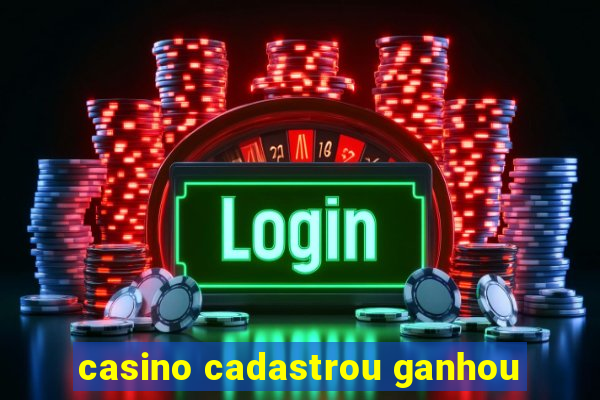 casino cadastrou ganhou