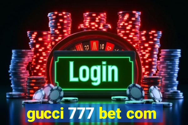 gucci 777 bet com