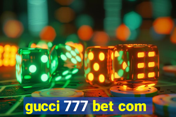 gucci 777 bet com