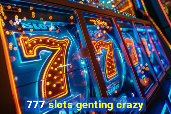 777 slots genting crazy