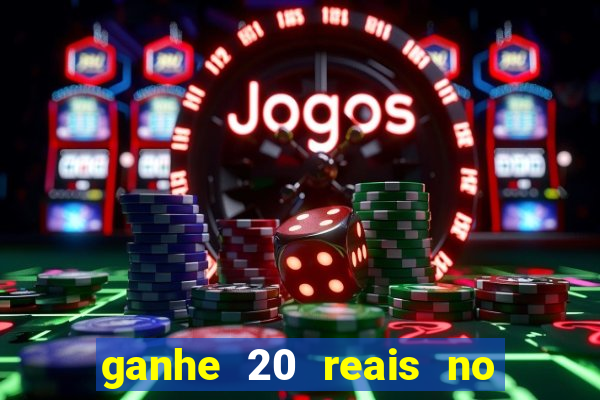 ganhe 20 reais no cadastro bet