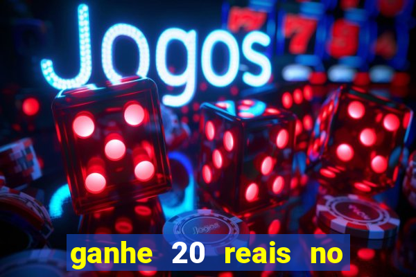 ganhe 20 reais no cadastro bet