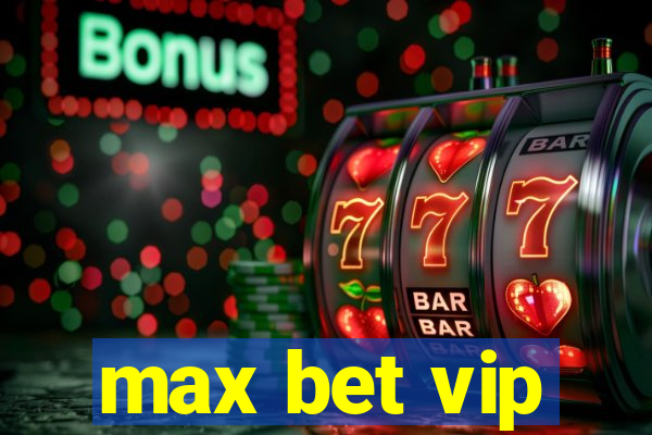 max bet vip