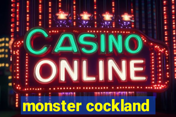 monster cockland