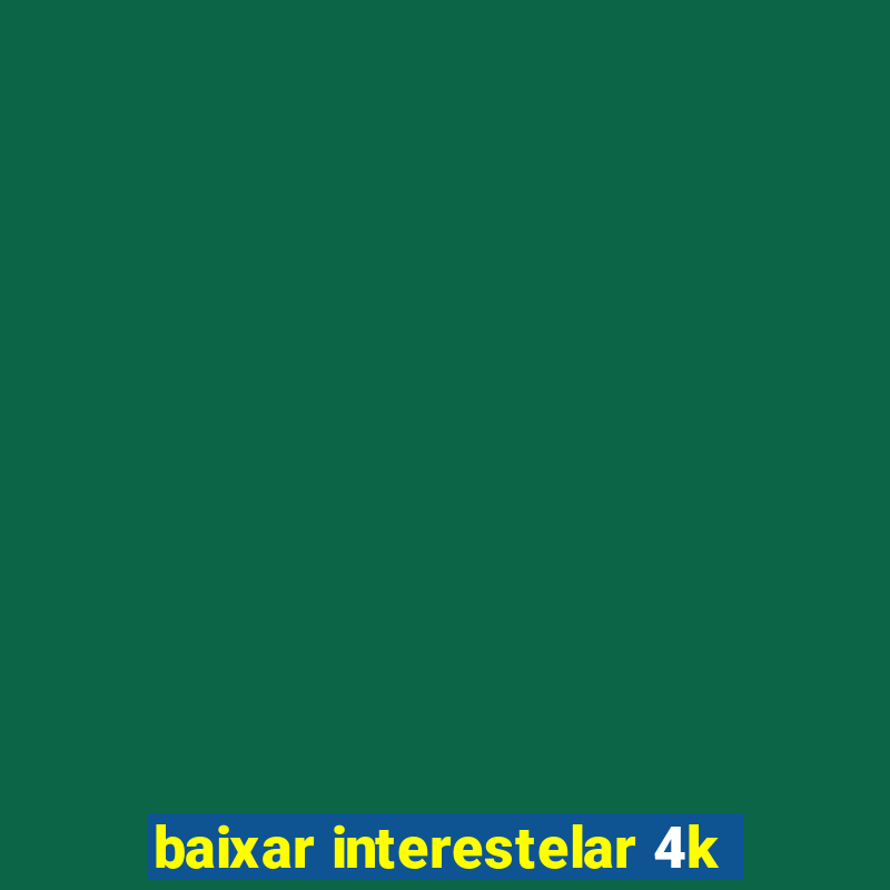 baixar interestelar 4k