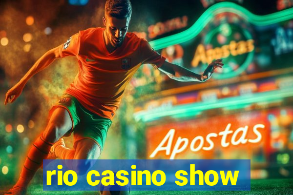 rio casino show