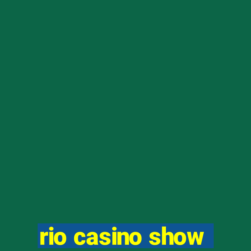 rio casino show