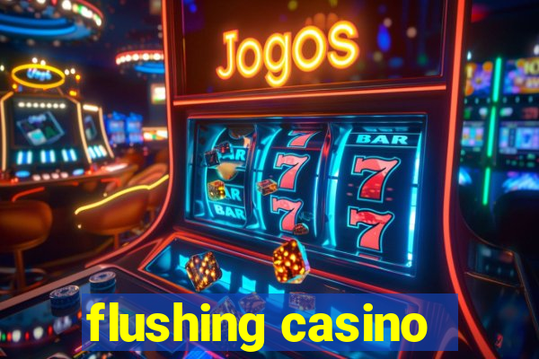 flushing casino