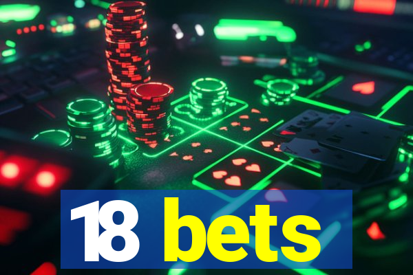 18 bets