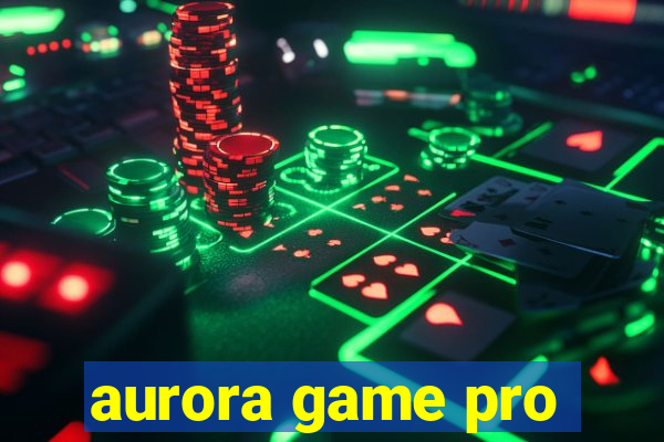 aurora game pro