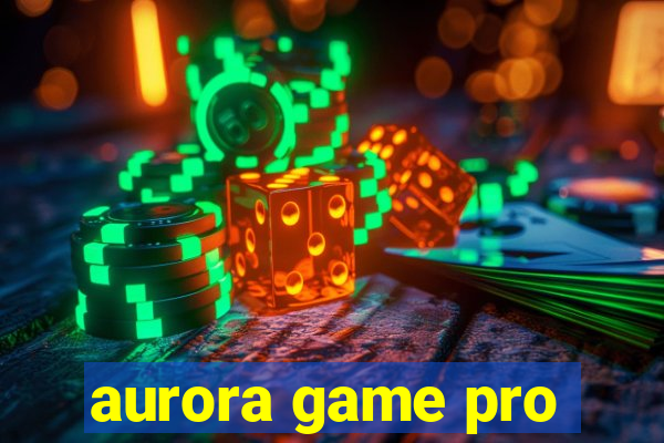 aurora game pro