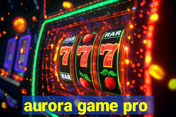 aurora game pro