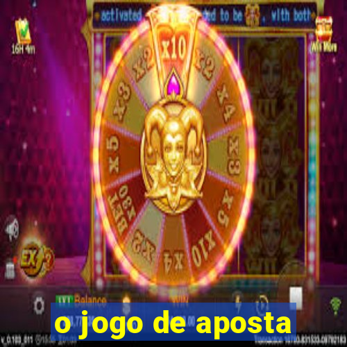 o jogo de aposta