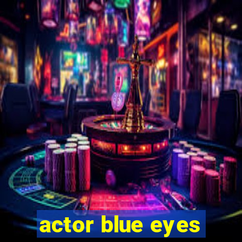 actor blue eyes