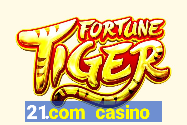 21.com casino betting online