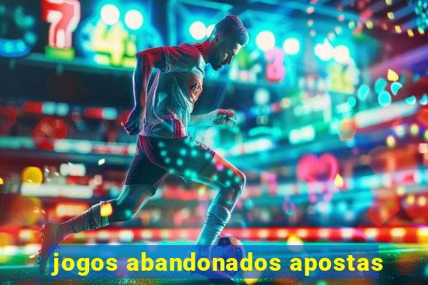 jogos abandonados apostas