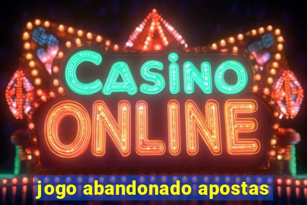 jogo abandonado apostas