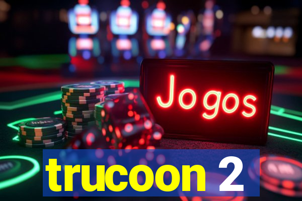 trucoon 2