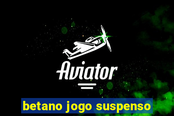 betano jogo suspenso