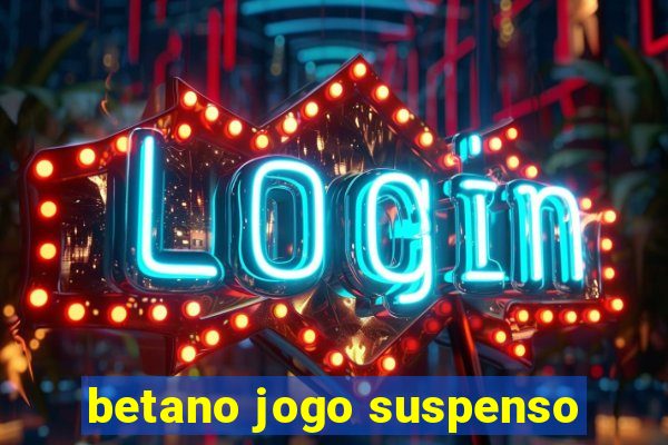 betano jogo suspenso