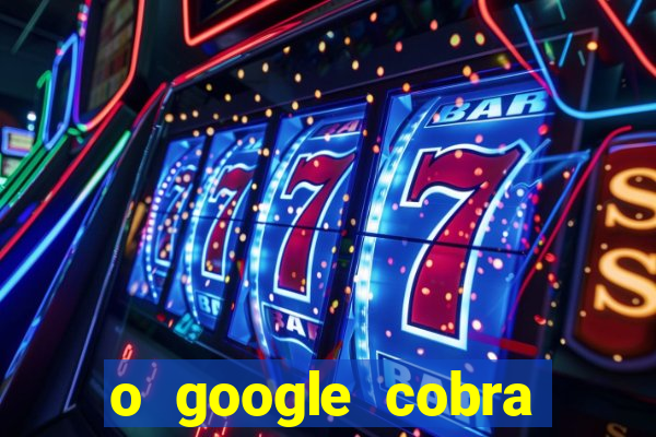 o google cobra taxa de saque de jogos