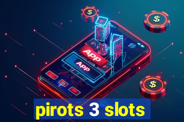 pirots 3 slots