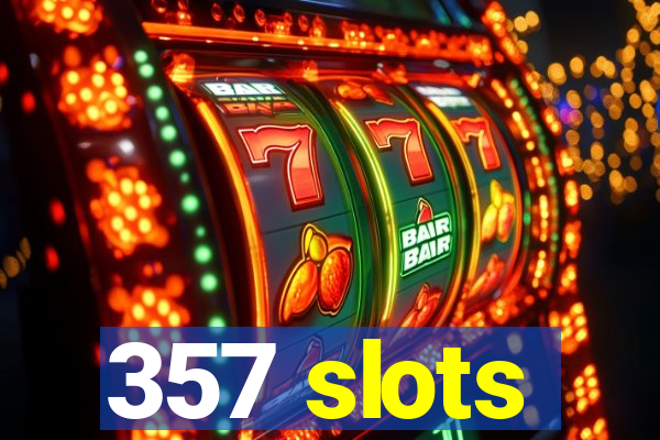 357 slots