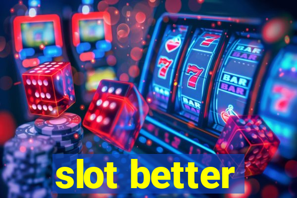 slot better