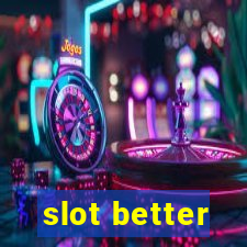 slot better