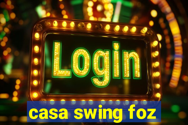 casa swing foz