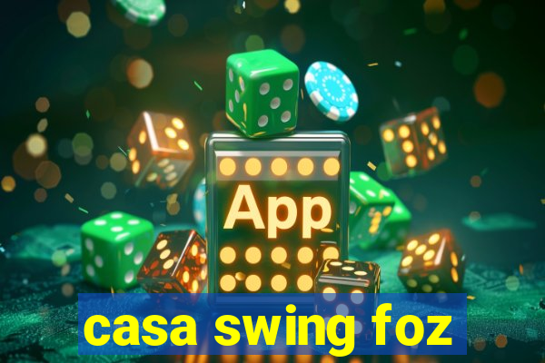 casa swing foz