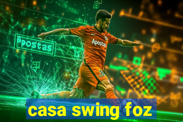 casa swing foz