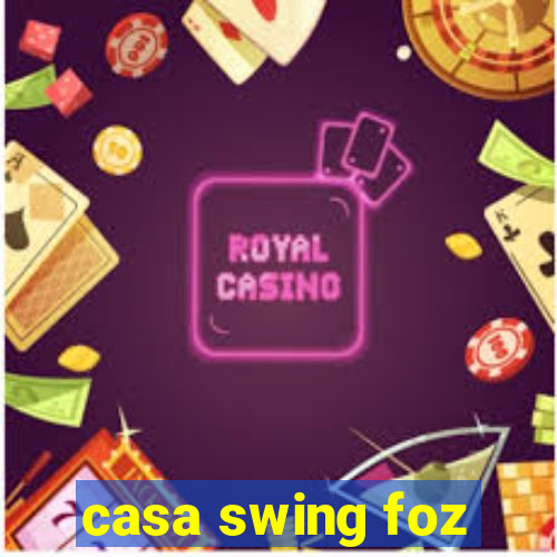 casa swing foz