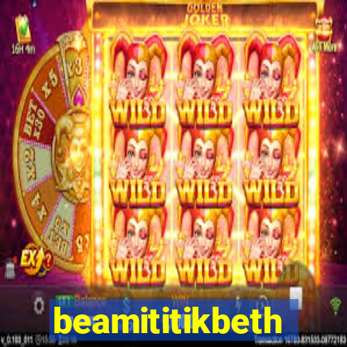 beamititikbeth