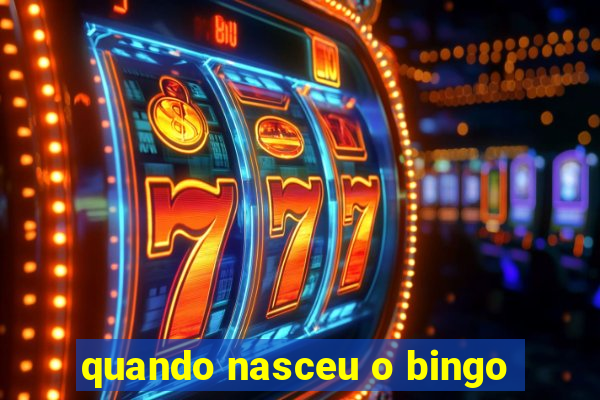 quando nasceu o bingo