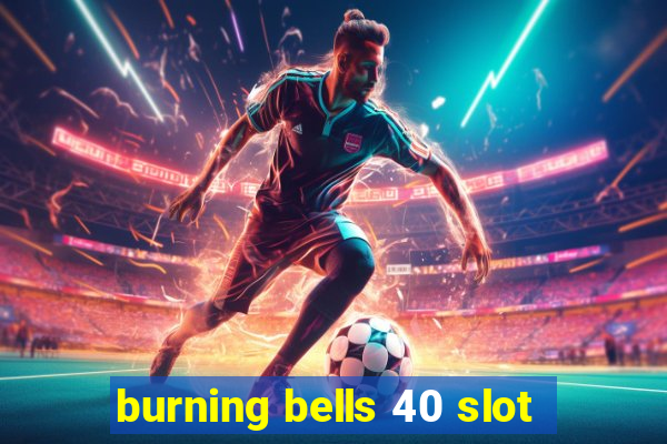 burning bells 40 slot