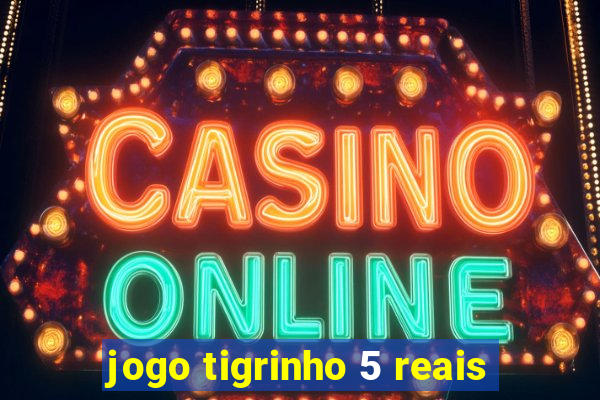 jogo tigrinho 5 reais