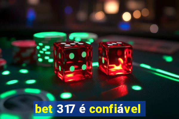 bet 317 é confiável