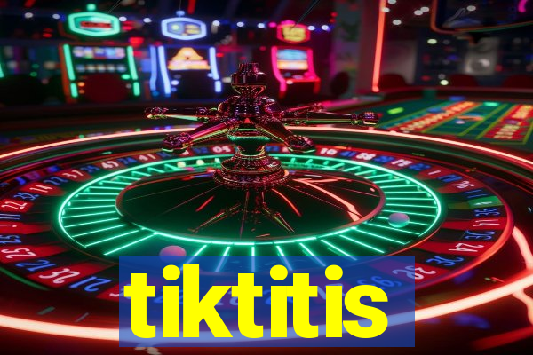 tiktitis