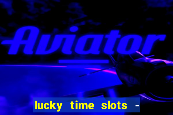 lucky time slots - 777 casino