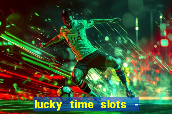 lucky time slots - 777 casino