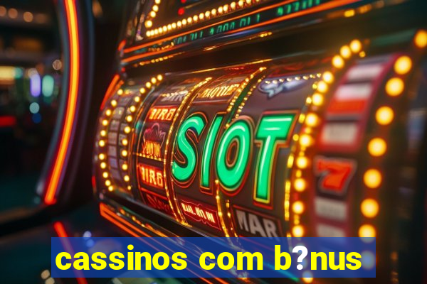 cassinos com b?nus