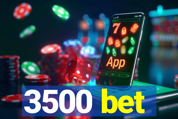 3500 bet