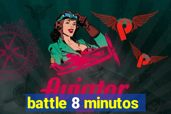 battle 8 minutos