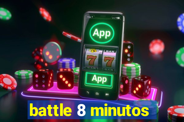 battle 8 minutos